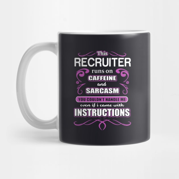 This Recruiter Runs On Caffeine And Sarcasm You Could Not Handle Me Even If I Came With Instructions Wife by dieukieu81